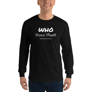 Long Sleeve T-Shirt (darker) "who does that" by duffcreations.com