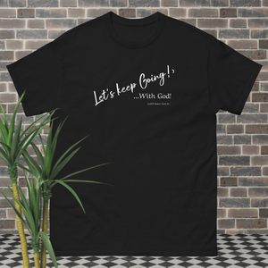 Let's keep Going! ...With God! classic-tee-black-front (c)2025 Robert Duff Sr - duffcreations.com