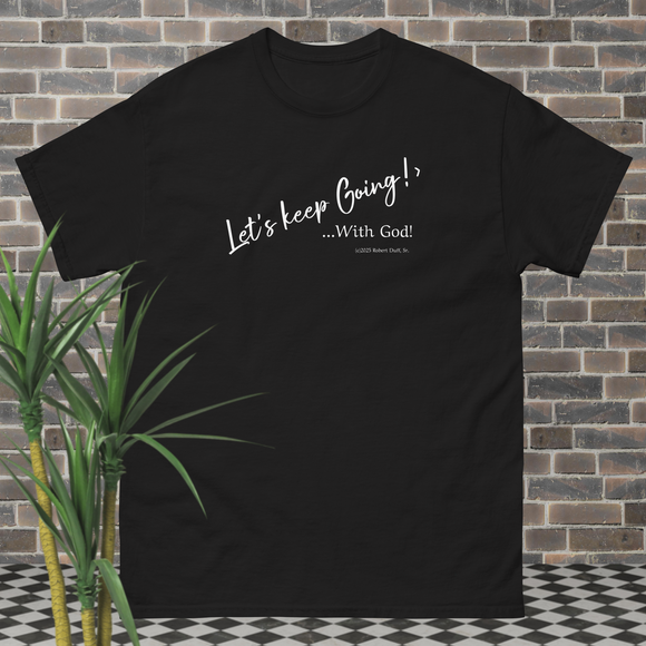 Let's keep Going! ...With God! classic-tee-black-front (c)2025 Robert Duff Sr - duffcreations.com
