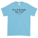 Short-Sleeve T-Shirt "we're both right this time" by duffcreations.com