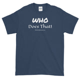 Short-Sleeve T-Shirt (darker) "who does that" by duffcreations.com