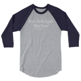 "We're both right this time"  3/4 sleeve raglan shirt by duffcreations.com