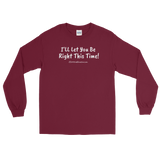 Long Sleeve T-Shirt "I'll let you be right this time " (white lettering) by duffcreations.com