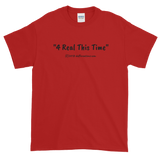 Short-Sleeve T-Shirt "4 Real this time" by duffcreations.com