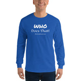 Long Sleeve T-Shirt (darker) "who does that" by duffcreations.com