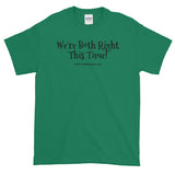 Short-Sleeve T-Shirt "we're both right this time" by duffcreations.com
