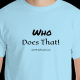 Short-Sleeve T-Shirt "who does that" by duffcreations.com