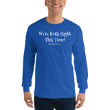 Long Sleeve T-Shirt (white lettering) "we're both right this time" by duffcreations.com
