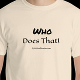 Short-Sleeve T-Shirt "who does that" by duffcreations.com