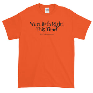 Short-Sleeve T-Shirt "we're both right this time" by duffcreations.com