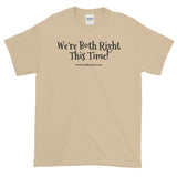 Short-Sleeve T-Shirt "we're both right this time" by duffcreations.com