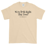 Short-Sleeve T-Shirt "we're both right this time" by duffcreations.com